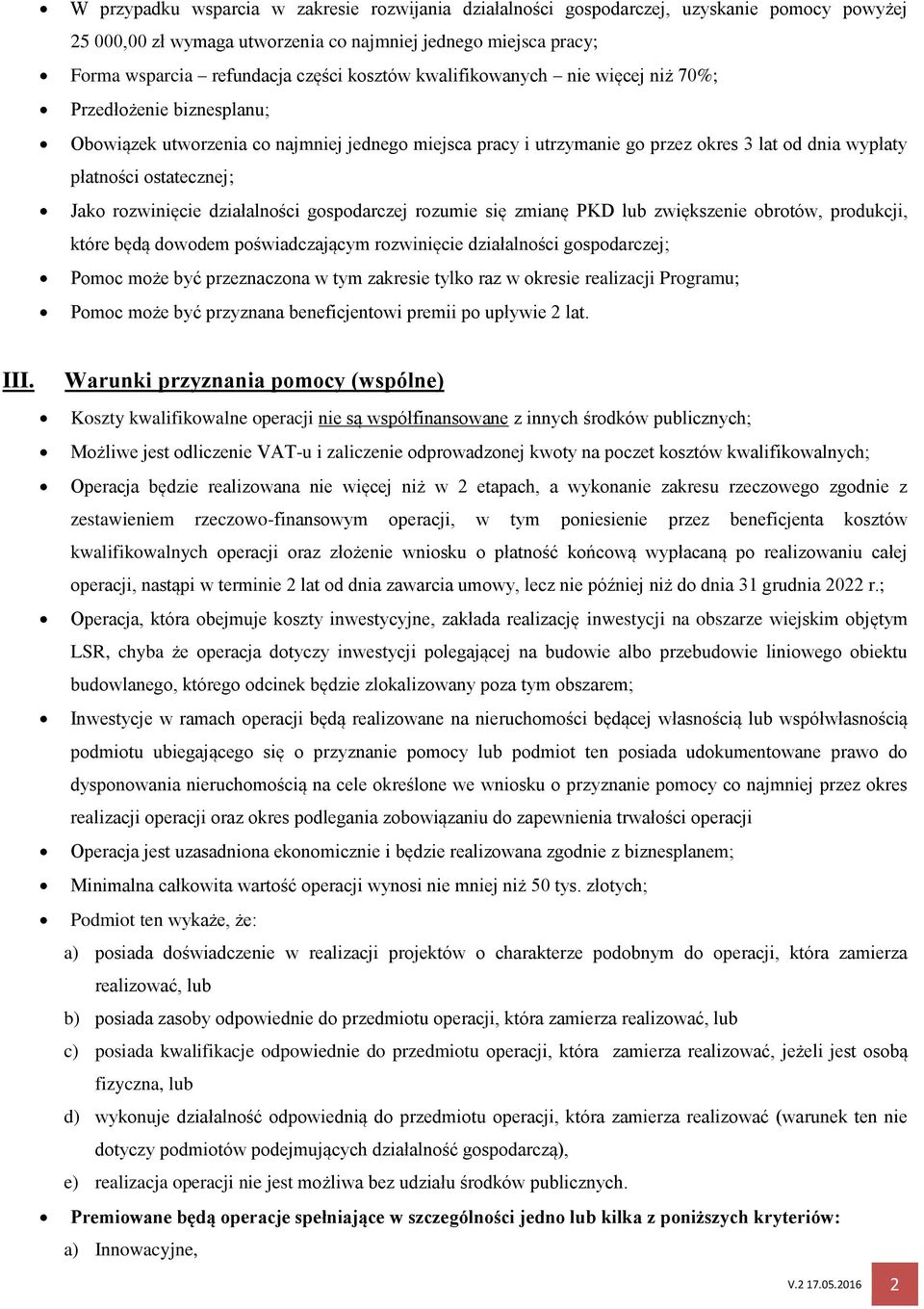 Jako rozwinięcie działalności gospodarczej rozumie się zmianę PKD lub zwiększenie obrotów, produkcji, które będą dowodem poświadczającym rozwinięcie działalności gospodarczej; Pomoc może być