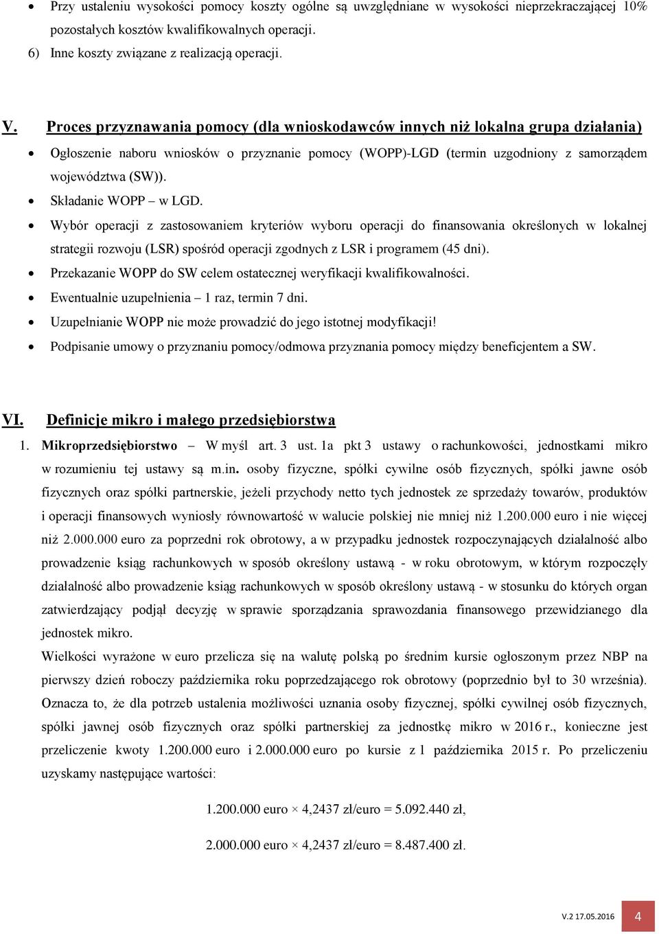 Składanie WOPP w LGD. Wybór operacji z zastosowaniem kryteriów wyboru operacji do finansowania określonych w lokalnej strategii rozwoju (LSR) spośród operacji zgodnych z LSR i programem (45 dni).