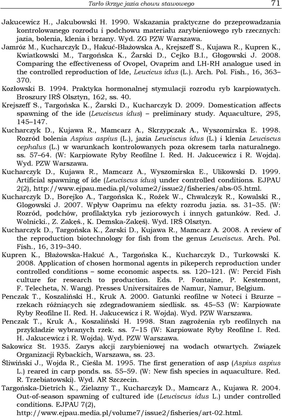 , Hakuć-Błażowska A., Krejszeff S., Kujawa R., Kupren K., Kwiatkowski M., Targońska K., Żarski D., Cejko B.I., Głogowski J. 2008.