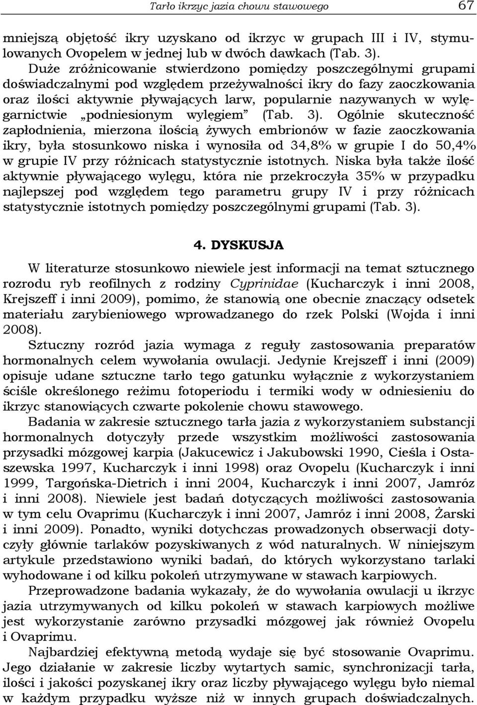 wylęgarnictwie podniesionym wylęgiem (Tab. 3).