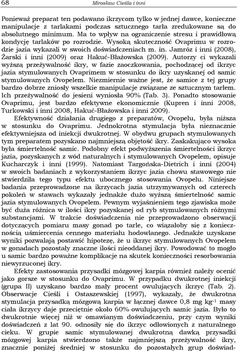Jamróz i inni (2008), Żarski i inni (2009) oraz Hakuć-Błażowska (2009).