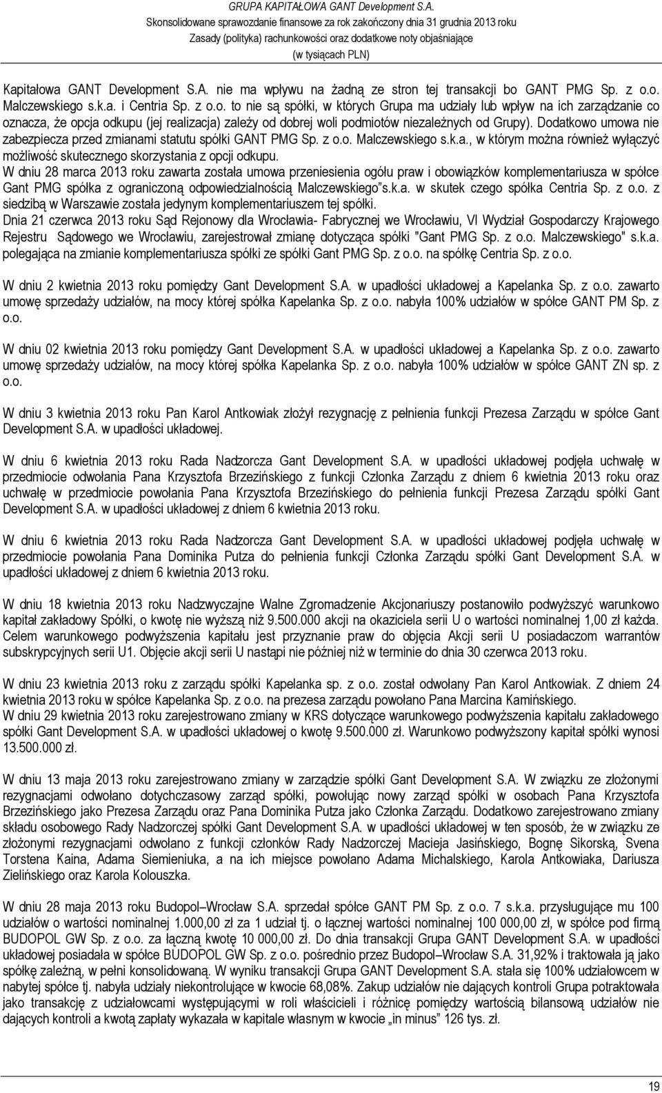 W dniu 28 marca 2013 roku zawarta została umowa przeniesienia ogółu praw i obowiązków komplementariusza w spółce Gant PMG spółka z ograniczoną odpowiedzialnością Malczewskiego s.k.a. w skutek czego spółka Centria Sp.