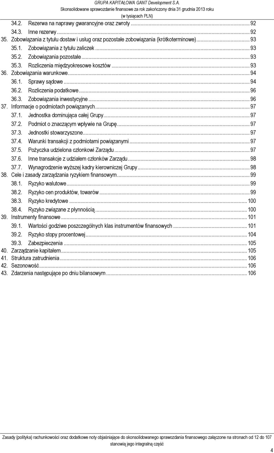 .. 96 36.3. Zobowiązania inwestycyjne... 96 37. Informacje o podmiotach powiązanych... 97 37.1. Jednostka dominująca całej Grupy... 97 37.2. Podmiot o znaczącym wpływie na Grupę... 97 37.3. Jednostki stowarzyszone.