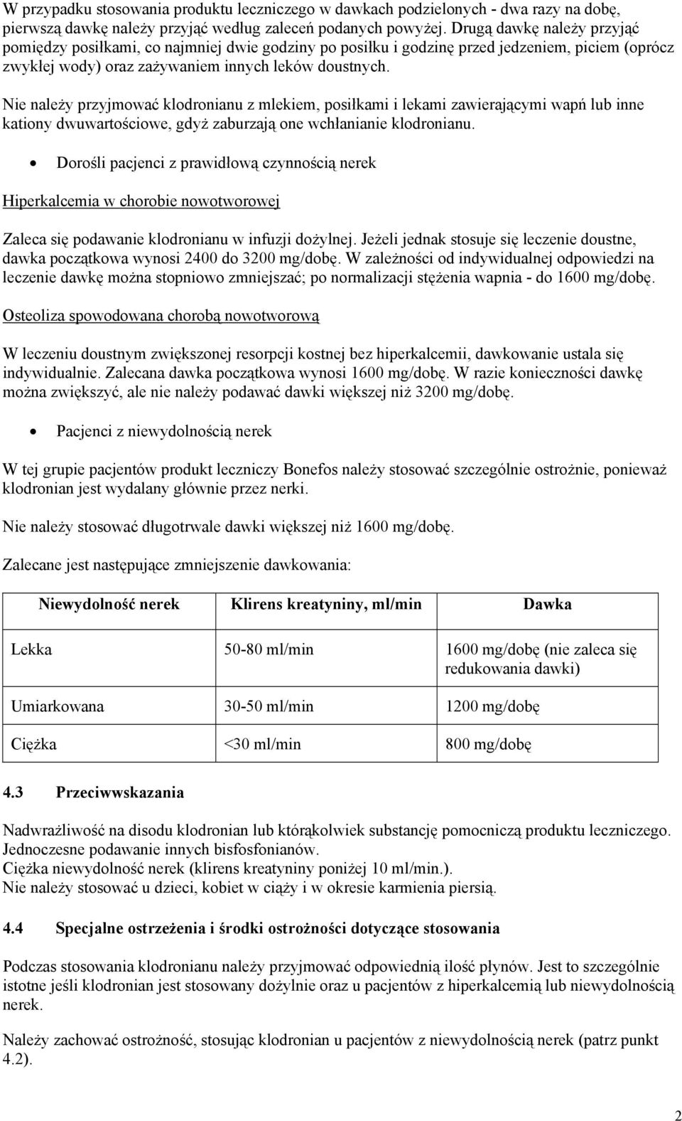 Nie należy przyjmować klodronianu z mlekiem, posiłkami i lekami zawierającymi wapń lub inne kationy dwuwartościowe, gdyż zaburzają one wchłanianie klodronianu.