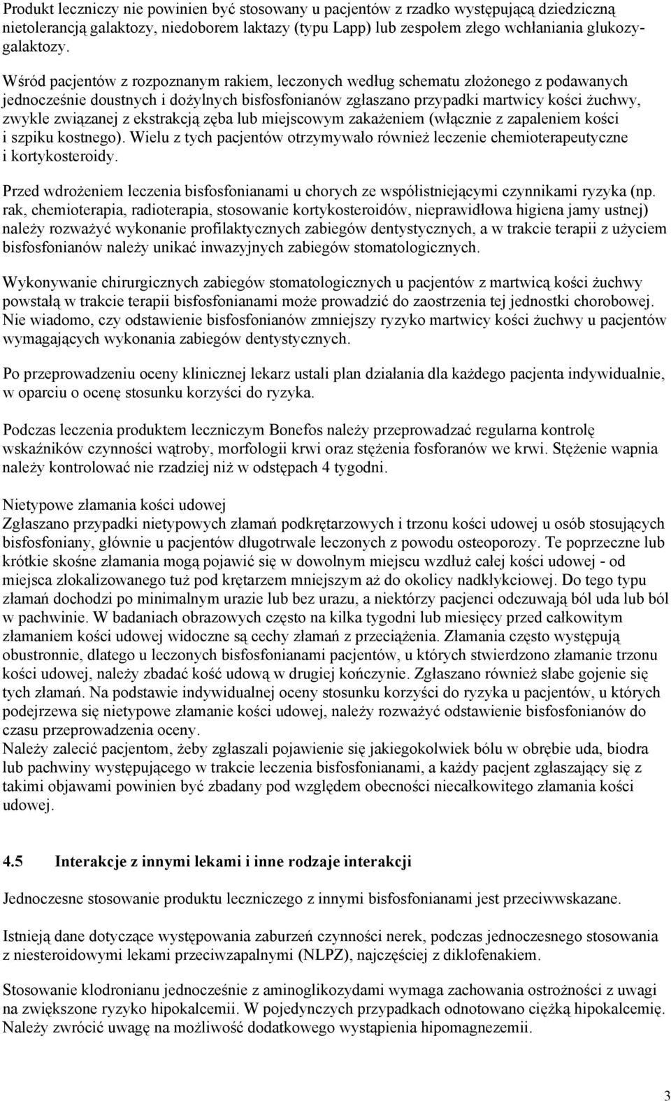 ekstrakcją zęba lub miejscowym zakażeniem (włącznie z zapaleniem kości i szpiku kostnego). Wielu z tych pacjentów otrzymywało również leczenie chemioterapeutyczne i kortykosteroidy.