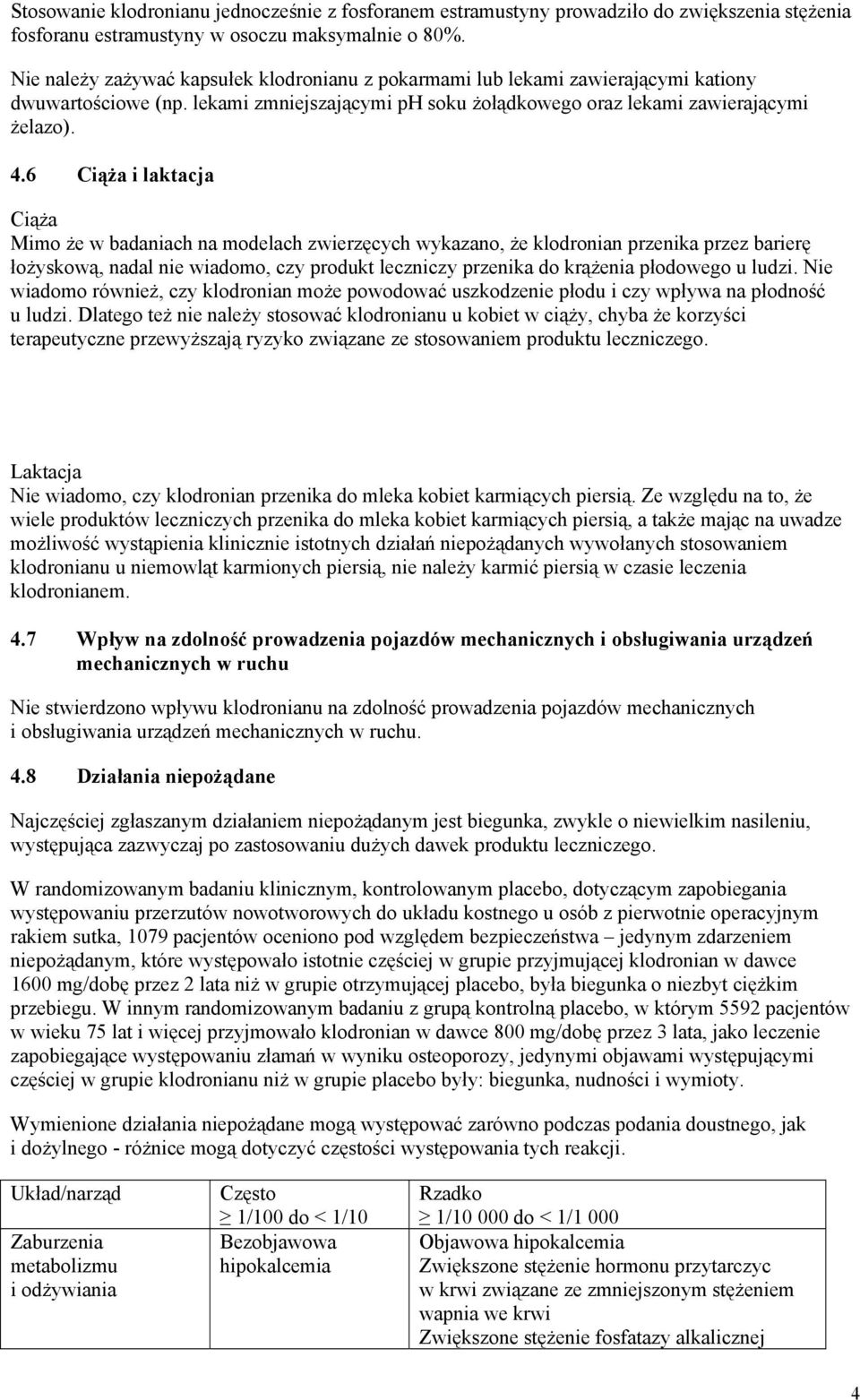 6 Ciąża i laktacja Ciąża Mimo że w badaniach na modelach zwierzęcych wykazano, że klodronian przenika przez barierę łożyskową, nadal nie wiadomo, czy produkt leczniczy przenika do krążenia płodowego