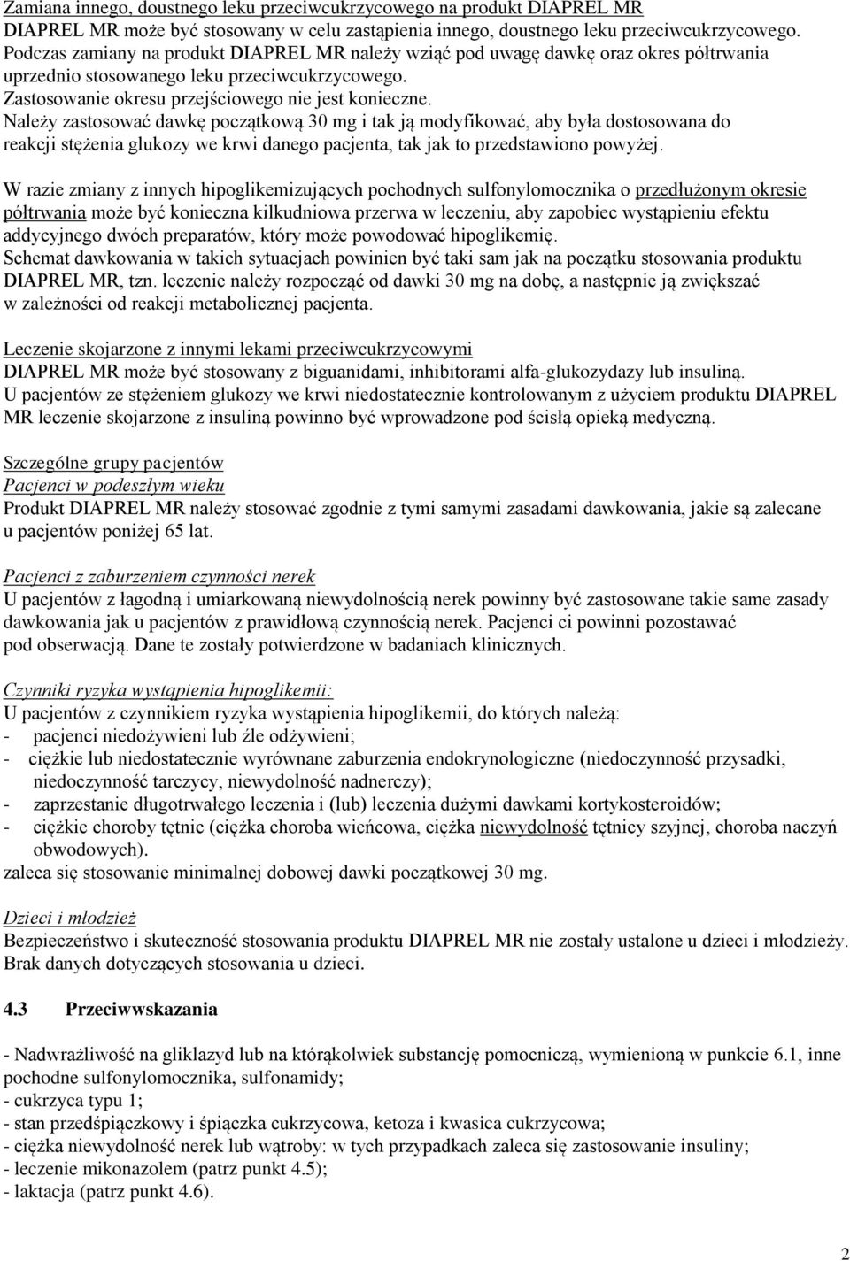 Należy zastosować dawkę początkową 30 mg i tak ją modyfikować, aby była dostosowana do reakcji stężenia glukozy we krwi danego pacjenta, tak jak to przedstawiono powyżej.