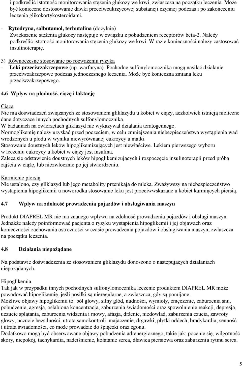 - Rytodryna, salbutamol, terbutalina (dożylnie) Zwiększenie stężenia glukozy następuje w związku z pobudzeniem receptorów beta-2. Należy podkreślić istotność monitorowania stężenia glukozy we krwi.