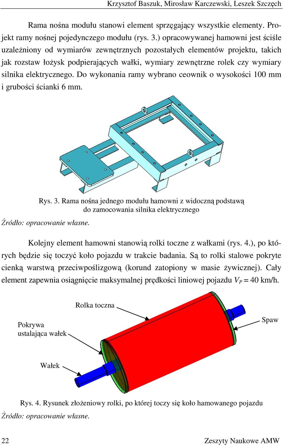 elektrycznego. Do wykonania ramy wybrano ceownik o wysokości 100 mm i grubości ścianki 6 mm. Rys. 3.
