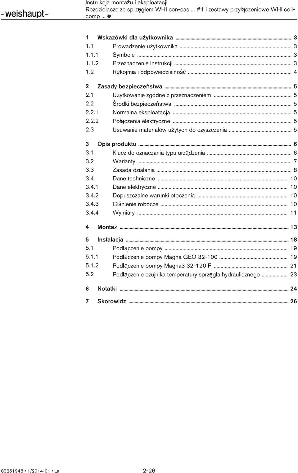 .. 5 3 Opis produktu... 6 3.1 Klucz do oznaczania typu urządzenia... 6 3.2 Warianty... 7 3.3 Zasada działania... 8 3.4 Dane techniczne... 10 3.4.1 Dane elektryczne... 10 3.4.2 Dopuszczalne warunki otoczenia.