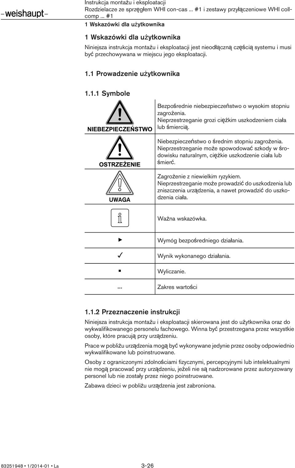 Nieprzestrzeganie grozi ciężkim uszkodzeniem ciała lub śmiercią. Niebezpieczeństwo o średnim stopniu zagrożenia.