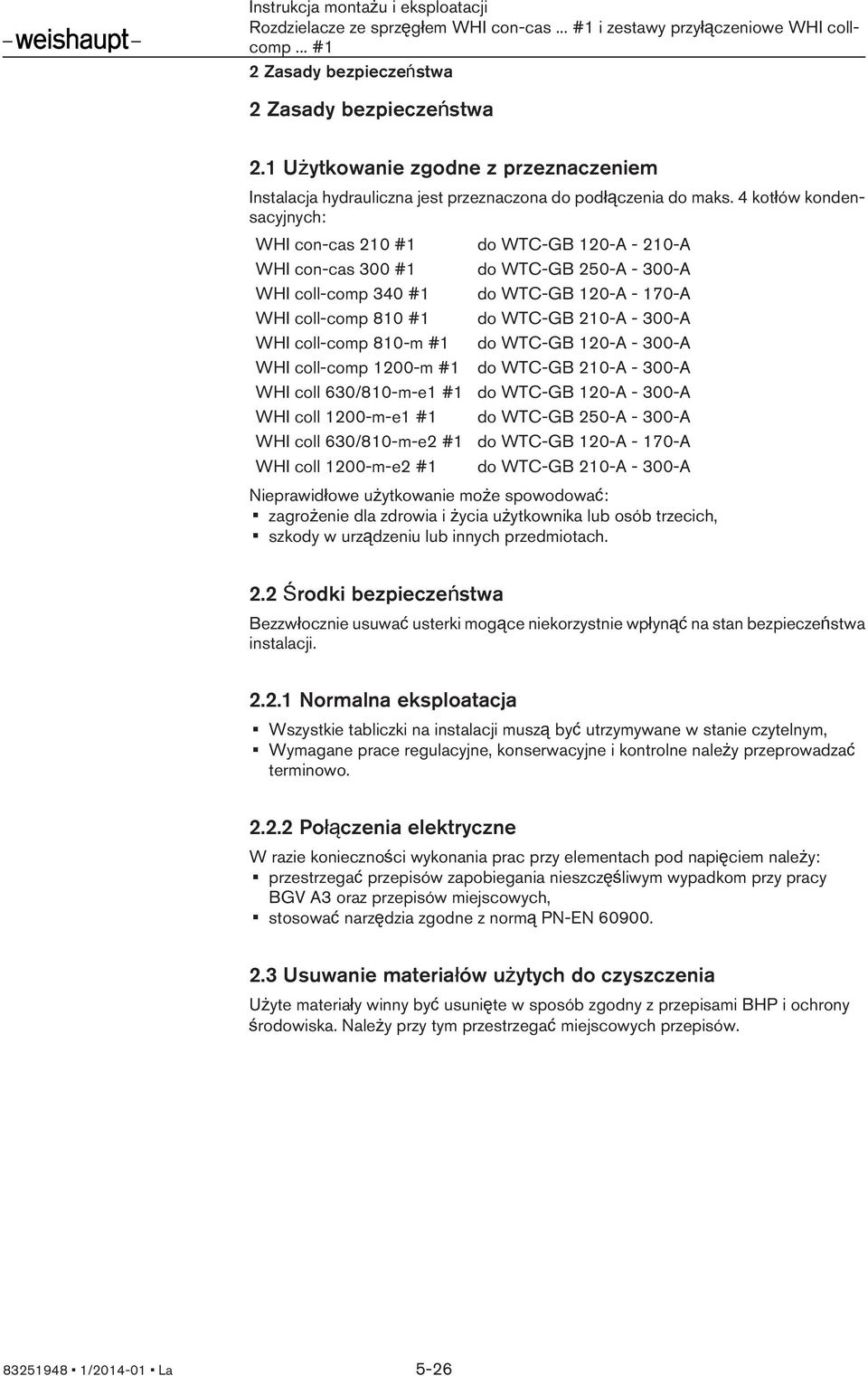4 kotłów kondensacyjnych: WHI con-cas 210 #1 do WTC-GB 120-A - 210-A WHI con-cas 300 #1 do WTC-GB 250-A - 300-A WHI coll-comp 340 #1 do WTC-GB 120-A - 170-A WHI coll-comp 810 #1 do WTC-GB 210-A -