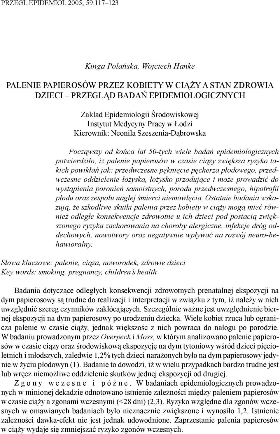 i palenie papierosów w czasie ci¹ y zwiêksza ryzyko takich powik³añ jak: przedwczesne pêkniêcie pêcherza p³odowego, przedwczesne oddzielenie ³o yska, ³o ysko przoduj¹ce i mo e prowadziæ do