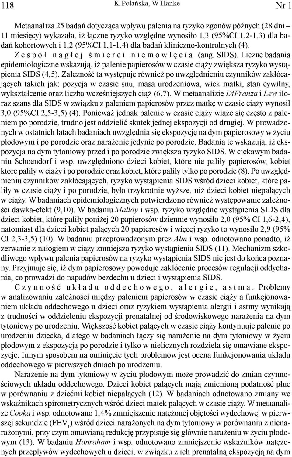 Liczne badania epidemiologiczne wskazuj¹, i palenie papierosów w czasie ci¹ y zwiêksza ryzyko wyst¹pienia SIDS (4,5).