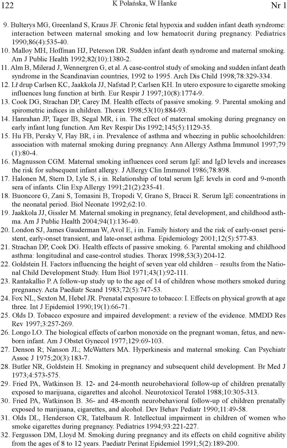 Alm B, Milerad J, Wennergren G, et al. A case-control study of smoking and sudden infant death syndrome in the Scandinavian countries, 1992 to 1995. Arch Dis Child 1998;78:329-334. 12.