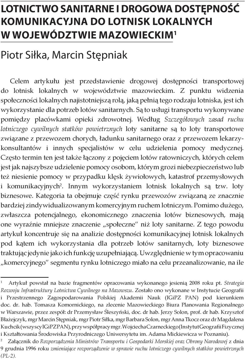 Są to usługi transportu wykonywane pomiędzy placówkami opieki zdrowotnej.