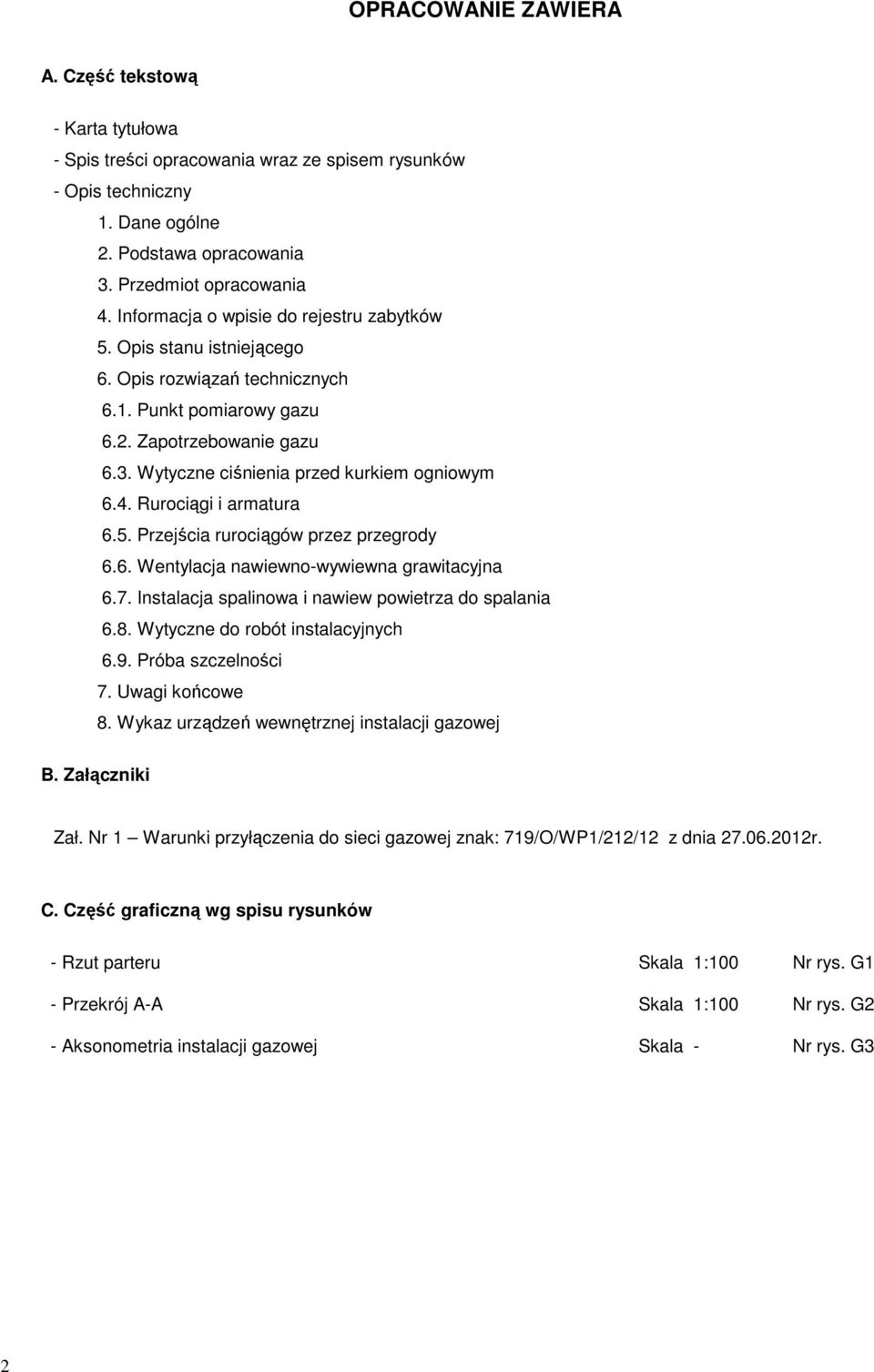 4. Rurociągi i armatura 6.5. Przejścia rurociągów przez przegrody 6.6. Wentylacja nawiewno-wywiewna grawitacyjna 6.7. Instalacja spalinowa i nawiew powietrza do spalania 6.8.