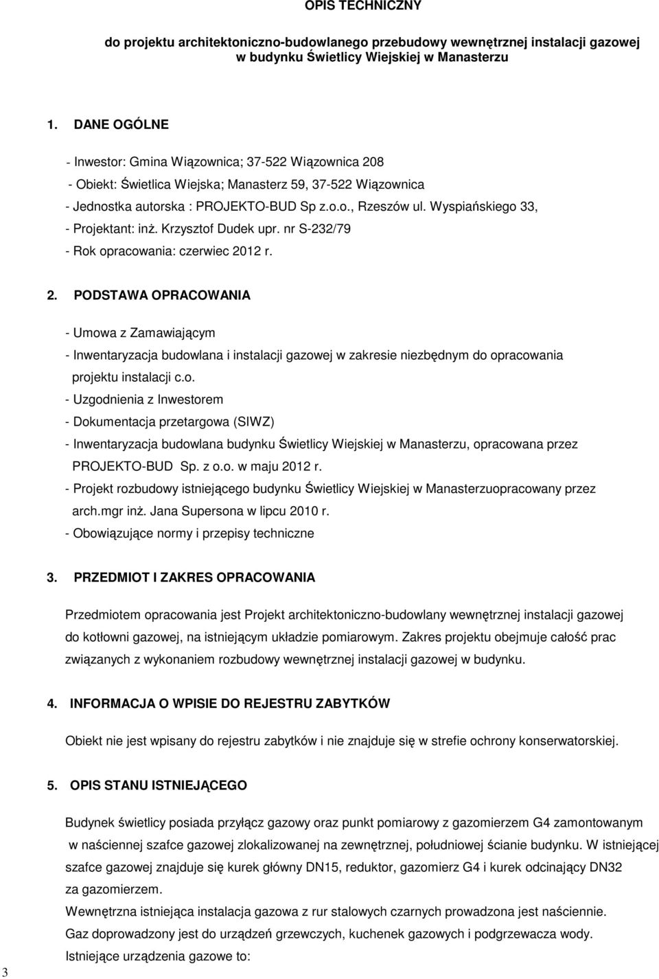 Wyspiańskiego 33, - Projektant: inŝ. Krzysztof Dudek upr. nr S-232/79 - Rok opracowania: czerwiec 20