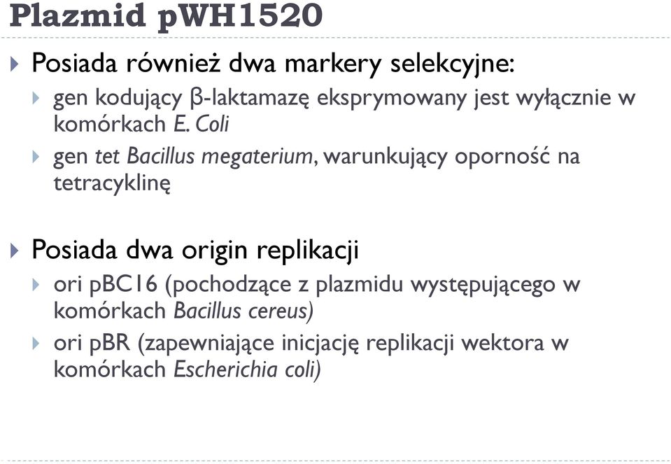 Coli gen tet Bacillus megaterium, warunkujący oporność na tetracyklinę Posiada dwa origin