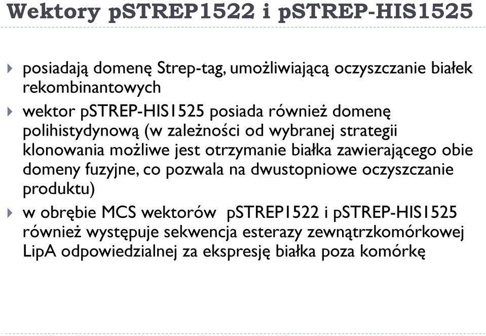 białka zawierającego obie domeny fuzyjne, co pozwala na dwustopniowe oczyszczanie produktu) w obrębie MCS wektorów