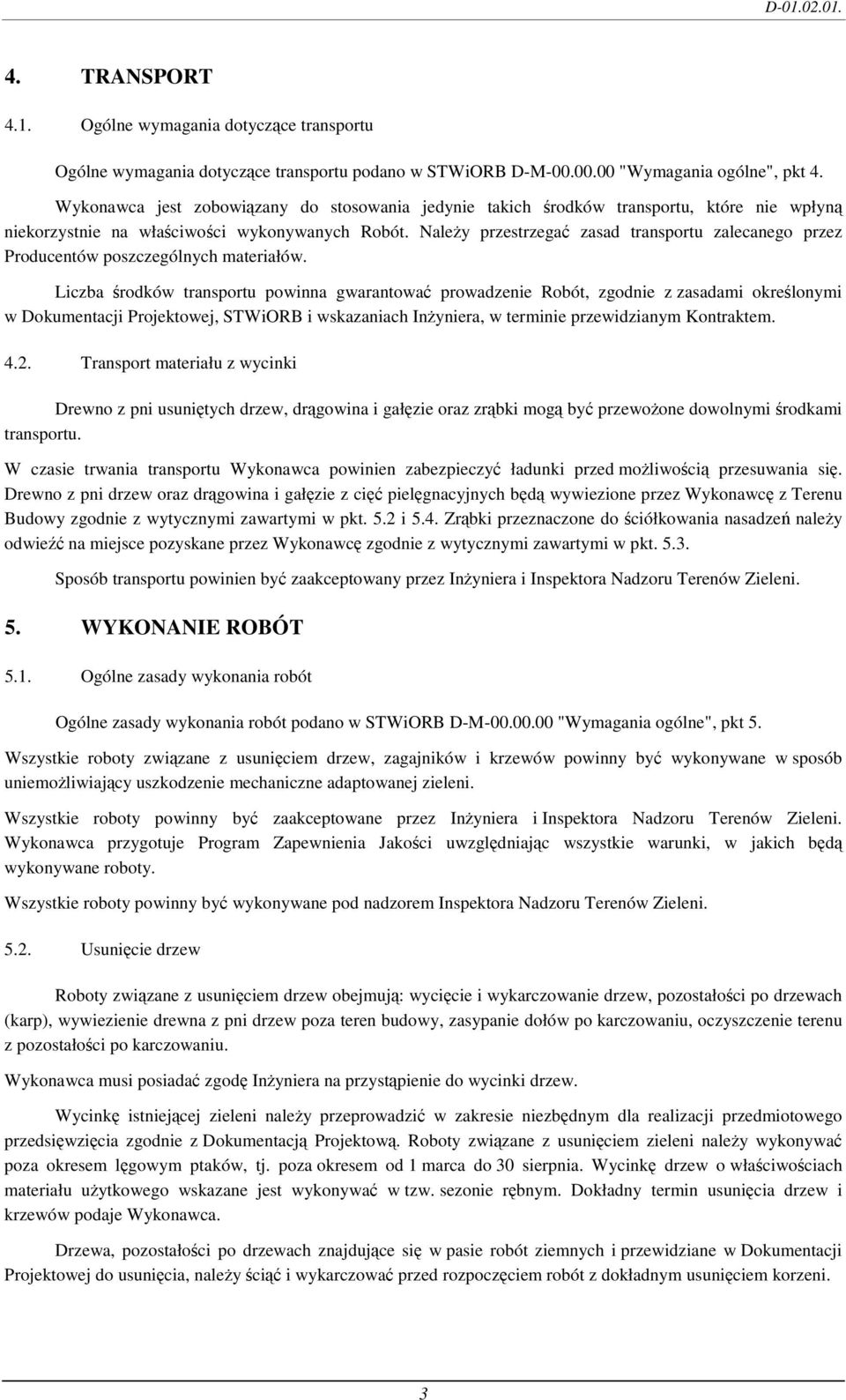 NaleŜy przestrzegać zasad transportu zalecanego przez Producentów poszczególnych materiałów.