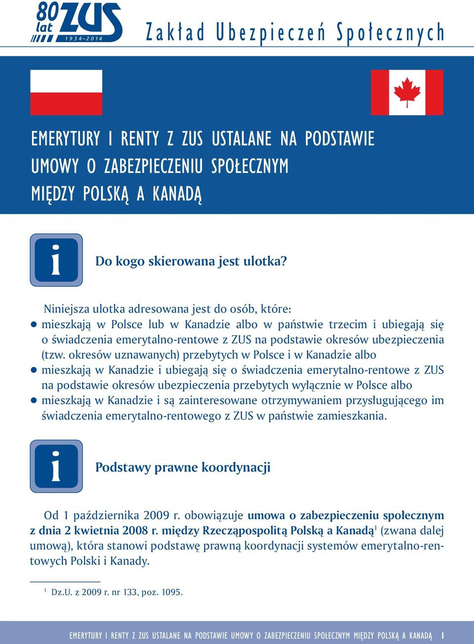 okresów uznawanych) przebytych w Polsce w Kanadze albo q meszkają w Kanadze ubegają sę o śwadczena emerytalno-rentowe z ZUS na podstawe okresów ubezpeczena przebytych wyłączne w Polsce albo q