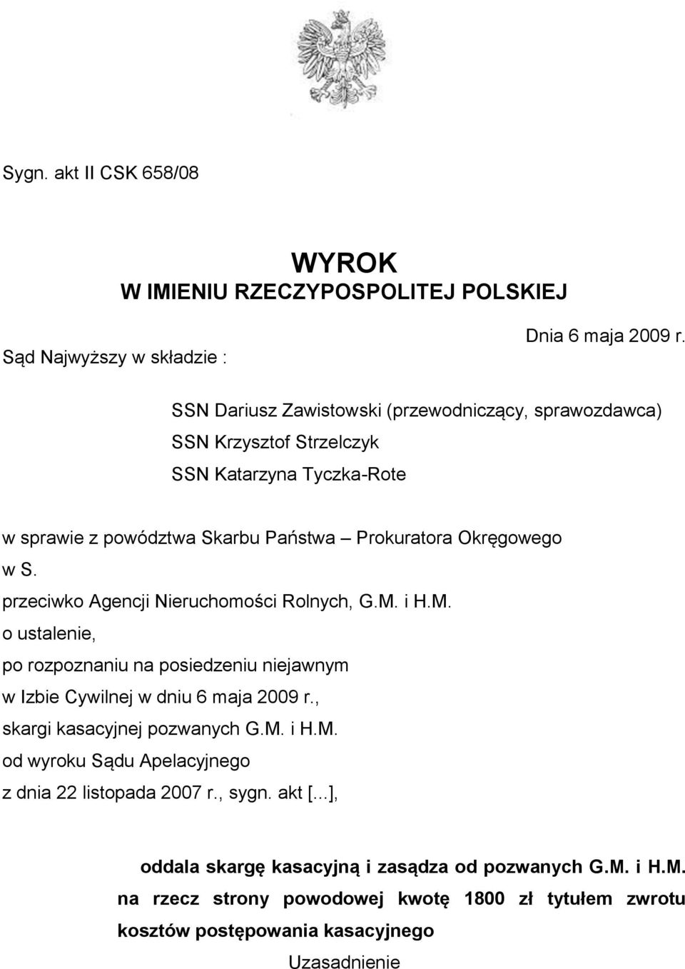 przeciwko Agencji Nieruchomości Rolnych, G.M. i H.M. o ustalenie, po rozpoznaniu na posiedzeniu niejawnym w Izbie Cywilnej w dniu 6 maja 2009 r., skargi kasacyjnej pozwanych G.