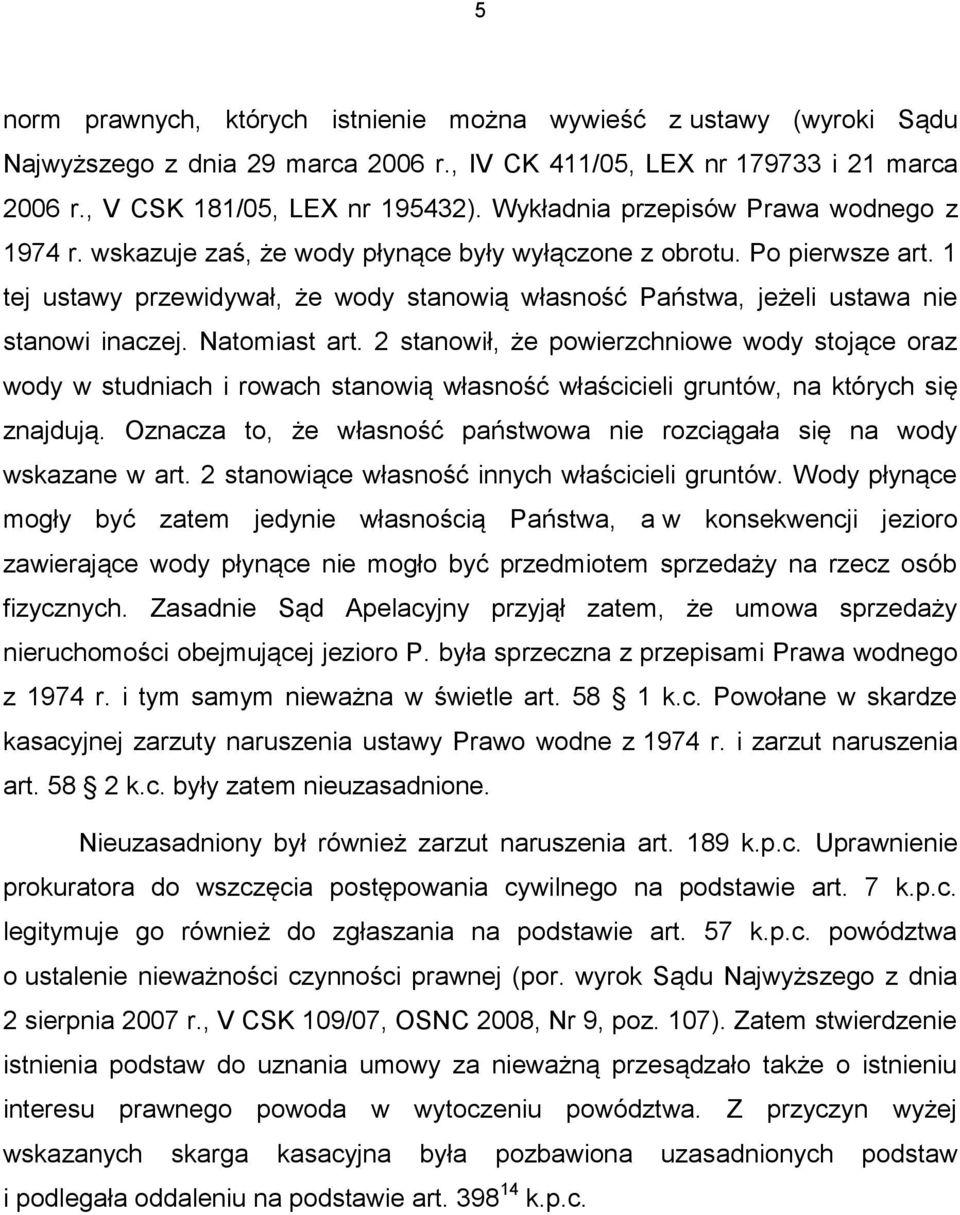 1 tej ustawy przewidywał, że wody stanowią własność Państwa, jeżeli ustawa nie stanowi inaczej. Natomiast art.