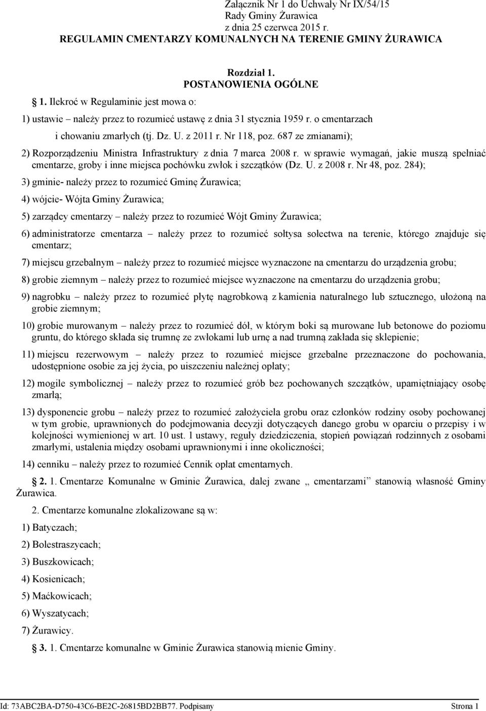 687 ze zmianami); 2) Rozporządzeniu Ministra Infrastruktury z dnia 7 marca 2008 r. w sprawie wymagań, jakie muszą spełniać cmentarze, groby i inne miejsca pochówku zwłok i szczątków (Dz. U. z 2008 r.