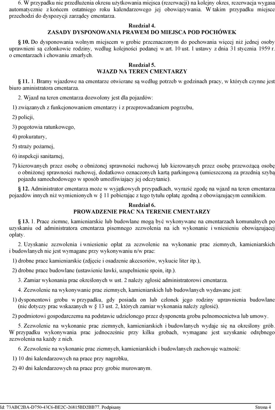 Do dysponowania wolnym miejscem w grobie przeznaczonym do pochowania więcej niż jednej osoby uprawnieni są członkowie rodziny, według kolejności podanej w art. 10 ust.