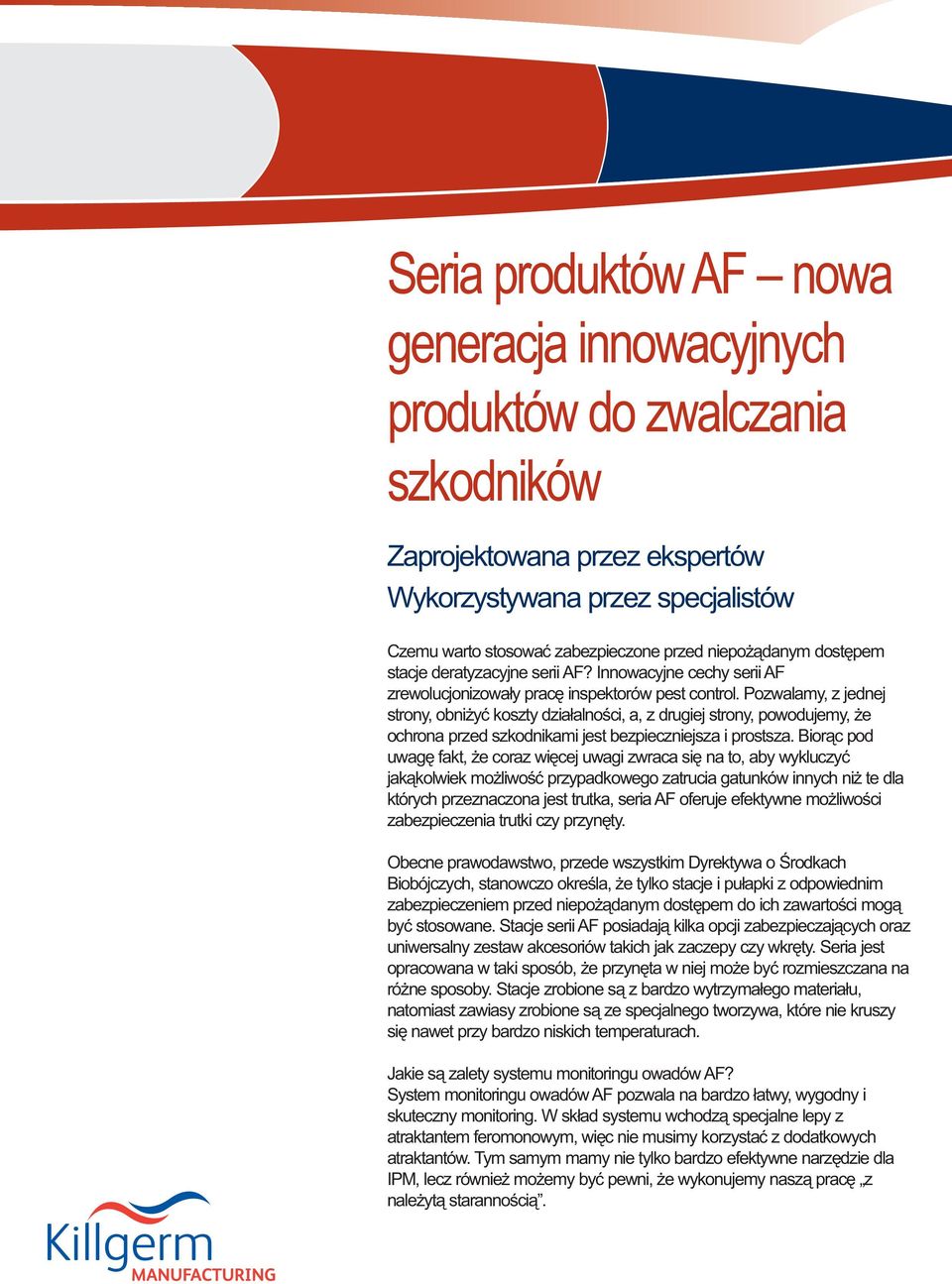 Pozwalamy, z jednej strony, obniżyć koszty działalności, a, z drugiej strony, powodujemy, że ochrona przed szkodnikami jest bezpieczniejsza i prostsza.