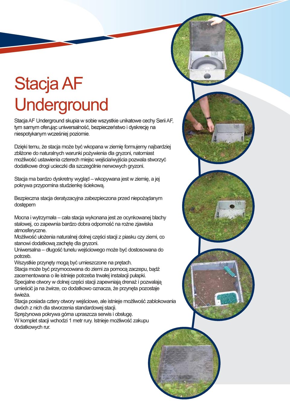stworzyć dodatkowe drogi ucieczki dla szczególnie nerwowych gryzoni. Stacja ma bardzo dyskretny wygląd wkopywana jest w ziemię, a jej pokrywa przypomina studzienkę ściekową.