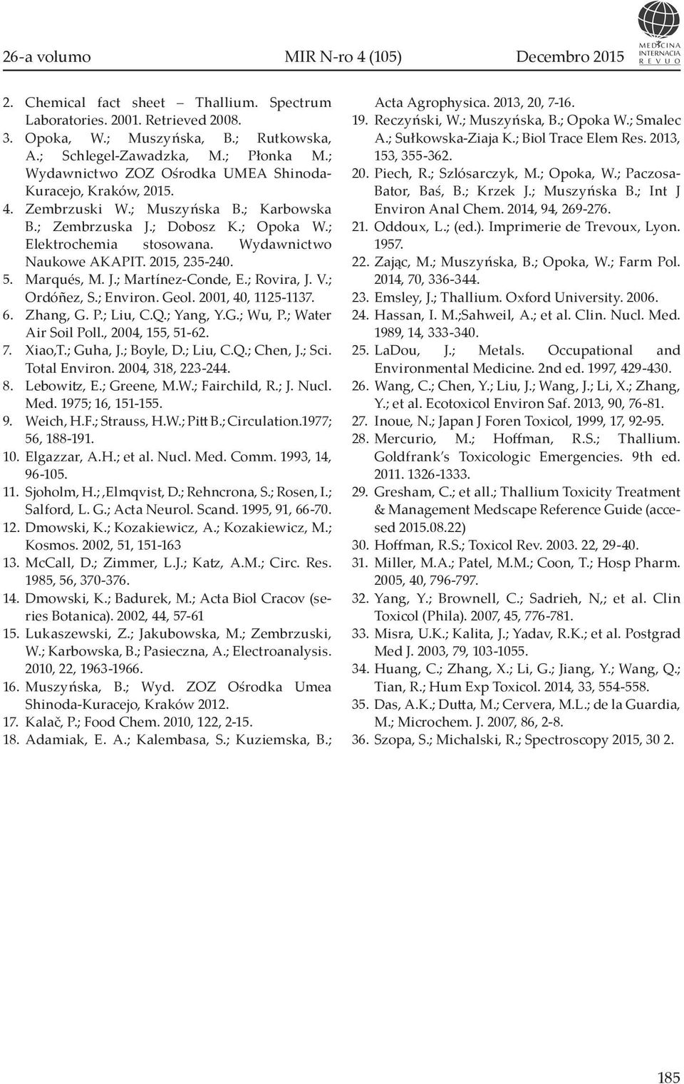 2015, 235-240. 5. Marqués, M. J.; Martínez-Conde, E.; Rovira, J. V.; Ordóñez, S.; Environ. Geol. 2001, 40, 1125-1137. 6. Zhang, G. P.; Liu, C.Q.; Yang, Y.G.; Wu, P.; Water Air Soil Poll.