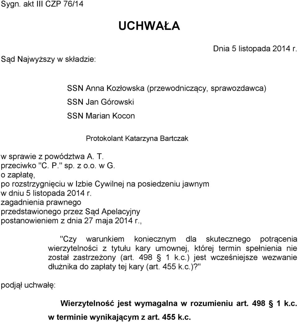 o zapłatę, po rozstrzygnięciu w Izbie Cywilnej na posiedzeniu jawnym w dniu 5 listopada 2014 r. zagadnienia prawnego przedstawionego przez Sąd Apelacyjny postanowieniem z dnia 27 maja 2014 r.