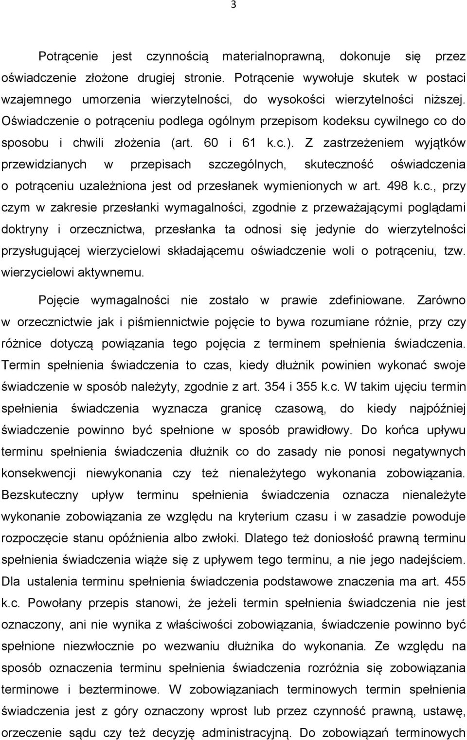 Oświadczenie o potrąceniu podlega ogólnym przepisom kodeksu cywilnego co do sposobu i chwili złożenia (art. 60 i 61 k.c.).