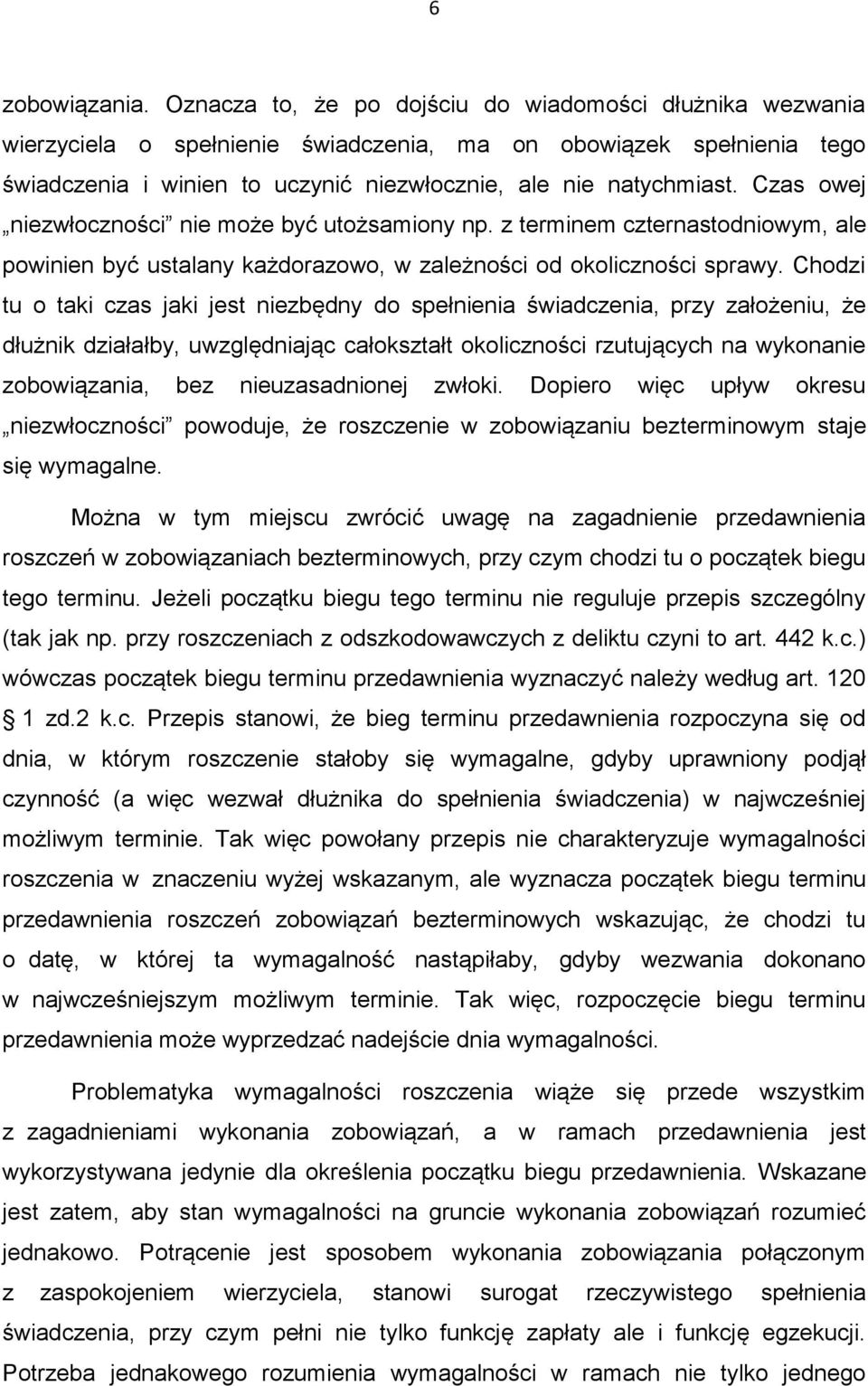 Czas owej niezwłoczności nie może być utożsamiony np. z terminem czternastodniowym, ale powinien być ustalany każdorazowo, w zależności od okoliczności sprawy.