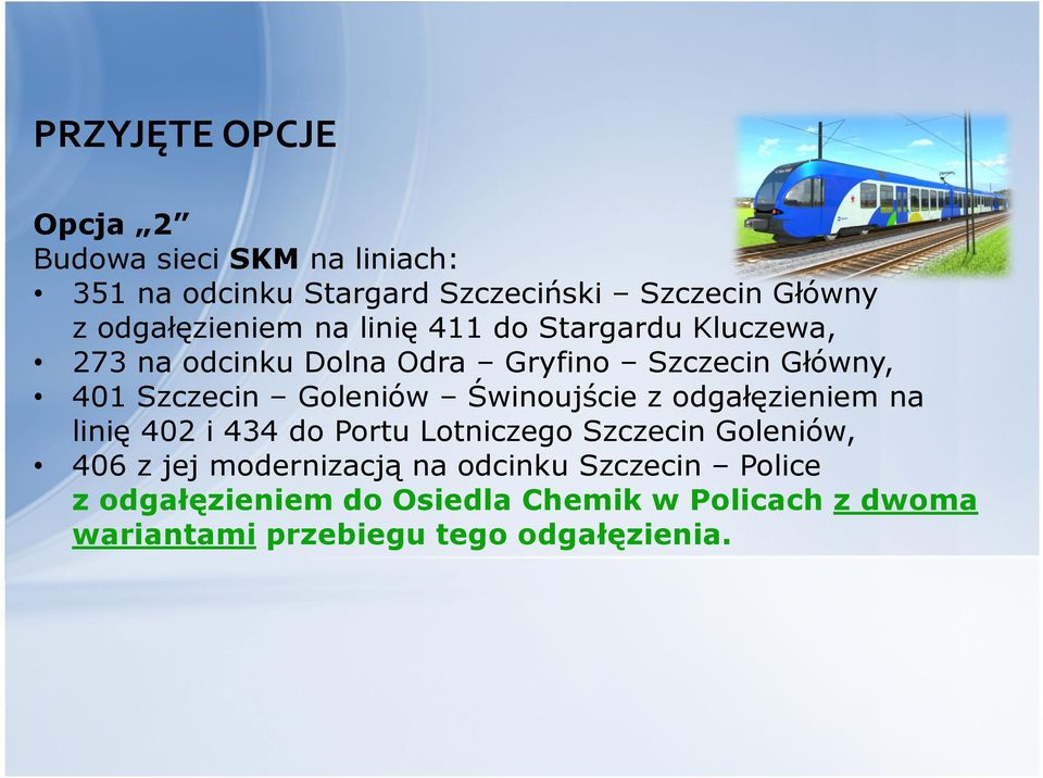 Goleniów Świnoujście z odgałęzieniem na linię 402 i 434 do Portu Lotniczego Szczecin Goleniów, 406 z jej