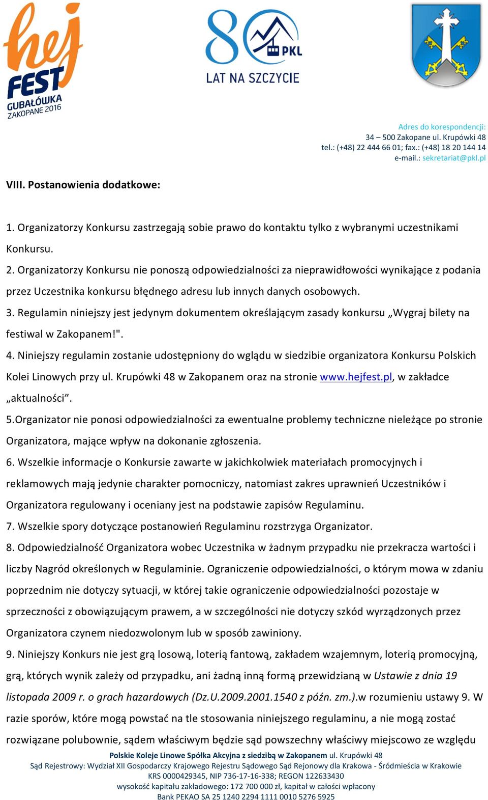 Regulamin niniejszy jest jedynym dokumentem określającym zasady konkursu Wygraj bilety na festiwal w Zakopanem!". 4.