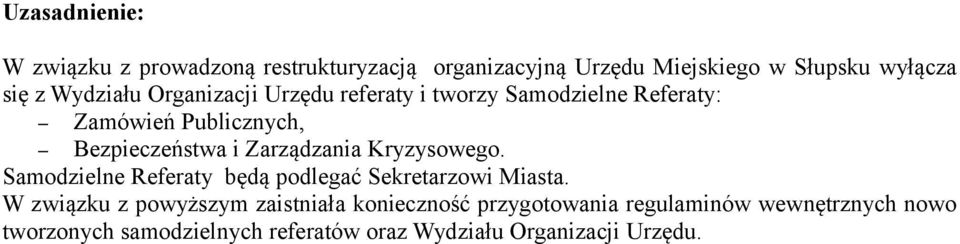 Zarządzania Kryzysowego. Samodzielne Referaty będą podlegać Sekretarzowi Miasta.