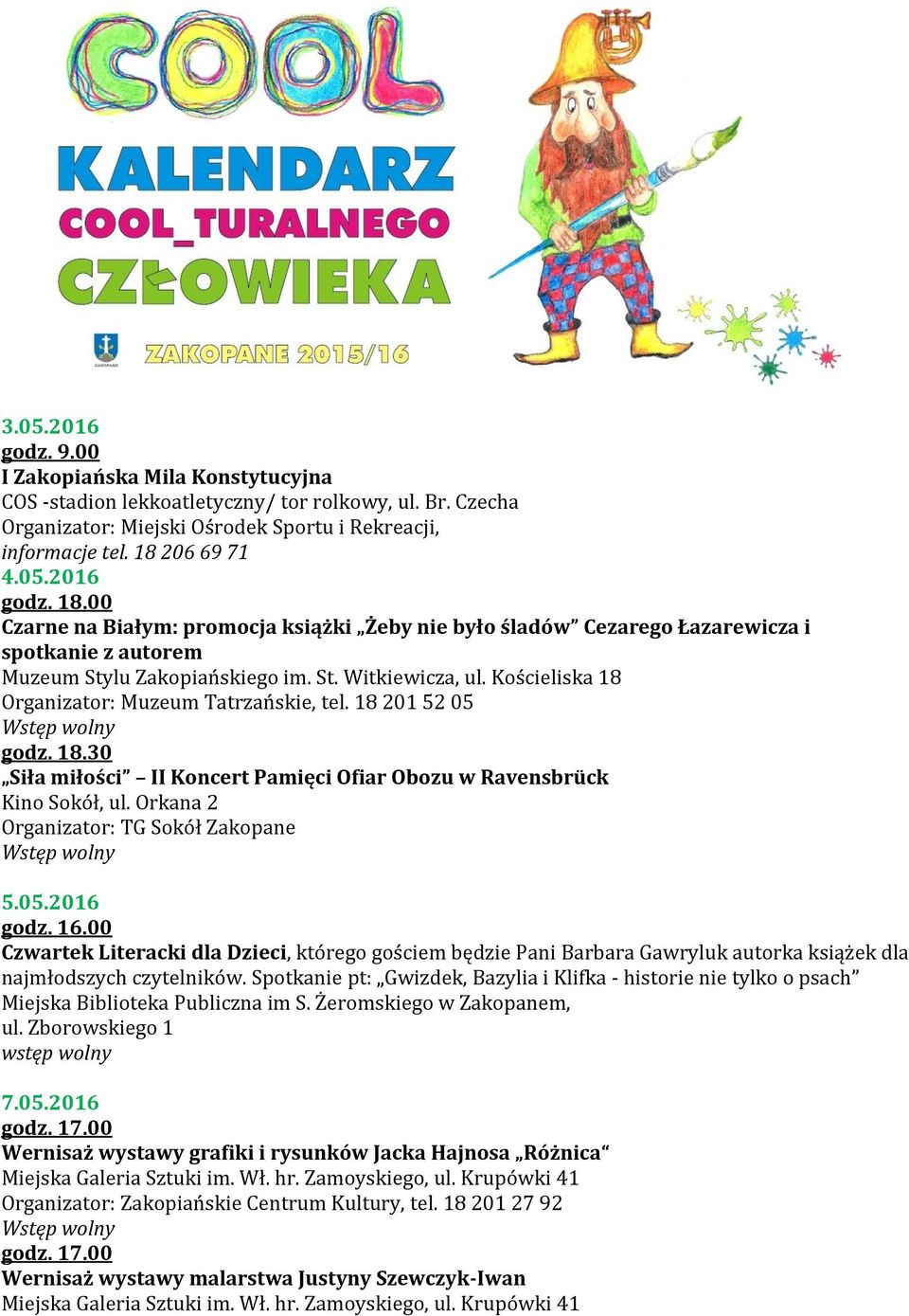 Orkana 2 Organizator: TG Sokół Zakopane 5.05.2016 godz. 16.00 Czwartek Literacki dla Dzieci, którego gościem będzie Pani Barbara Gawryluk autorka książek dla najmłodszych czytelników.