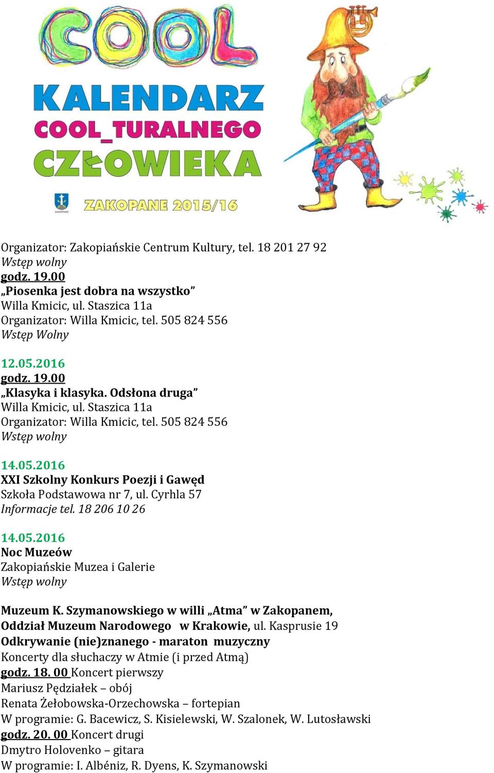 Cyrhla 57 Informacje tel. 18 206 10 26 14.05.2016 Noc Muzeów Zakopiańskie Muzea i Galerie Muzeum K. Szymanowskiego w willi Atma w Zakopanem, Oddział Muzeum Narodowego w Krakowie, ul.