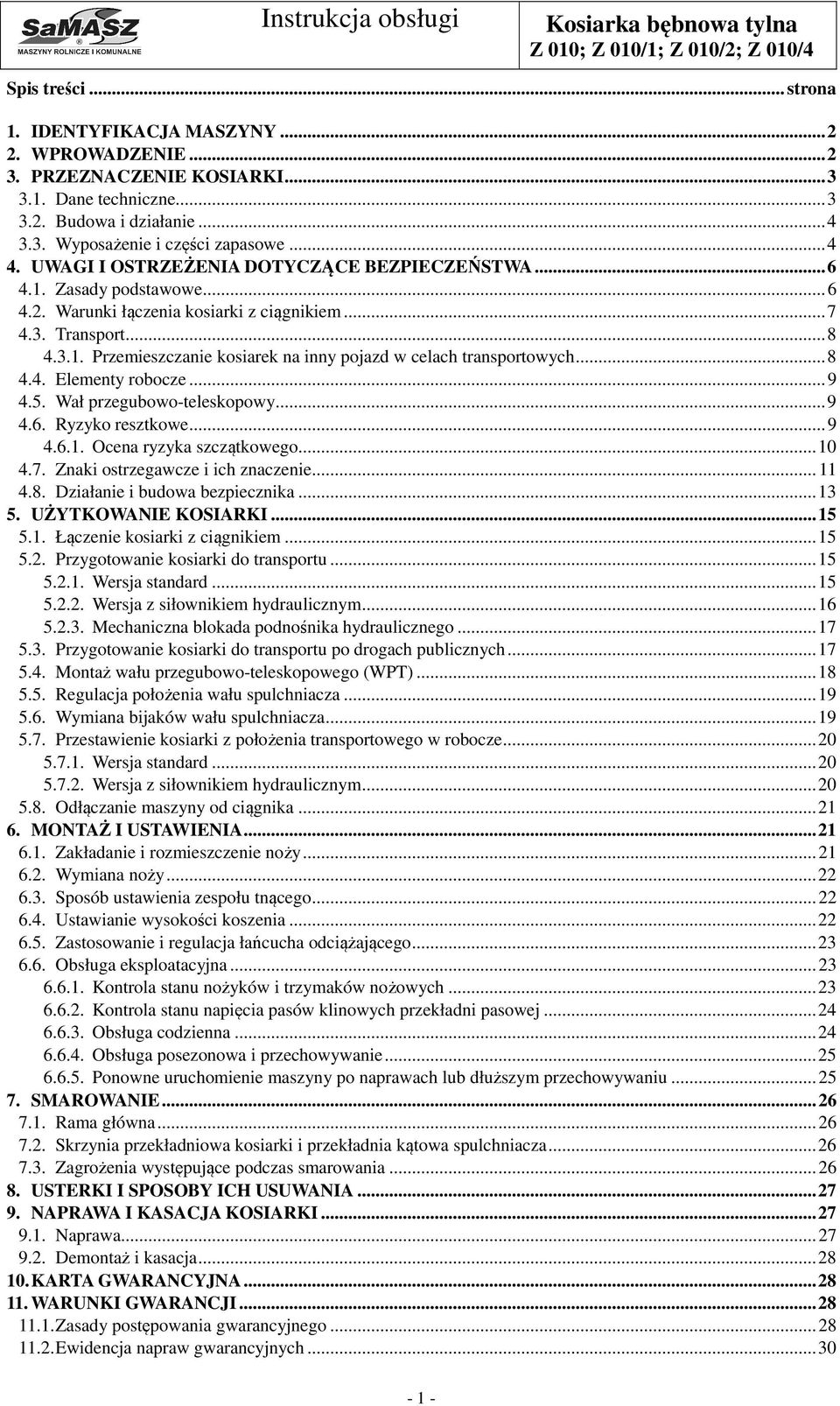 .. 8 4.4. Elementy robocze... 9 4.5. Wał przegubowo-teleskopowy... 9 4.6. Ryzyko resztkowe... 9 4.6.1. Ocena ryzyka szczątkowego... 10 4.7. Znaki ostrzegawcze i ich znaczenie... 11 4.8. Działanie i budowa bezpiecznika.