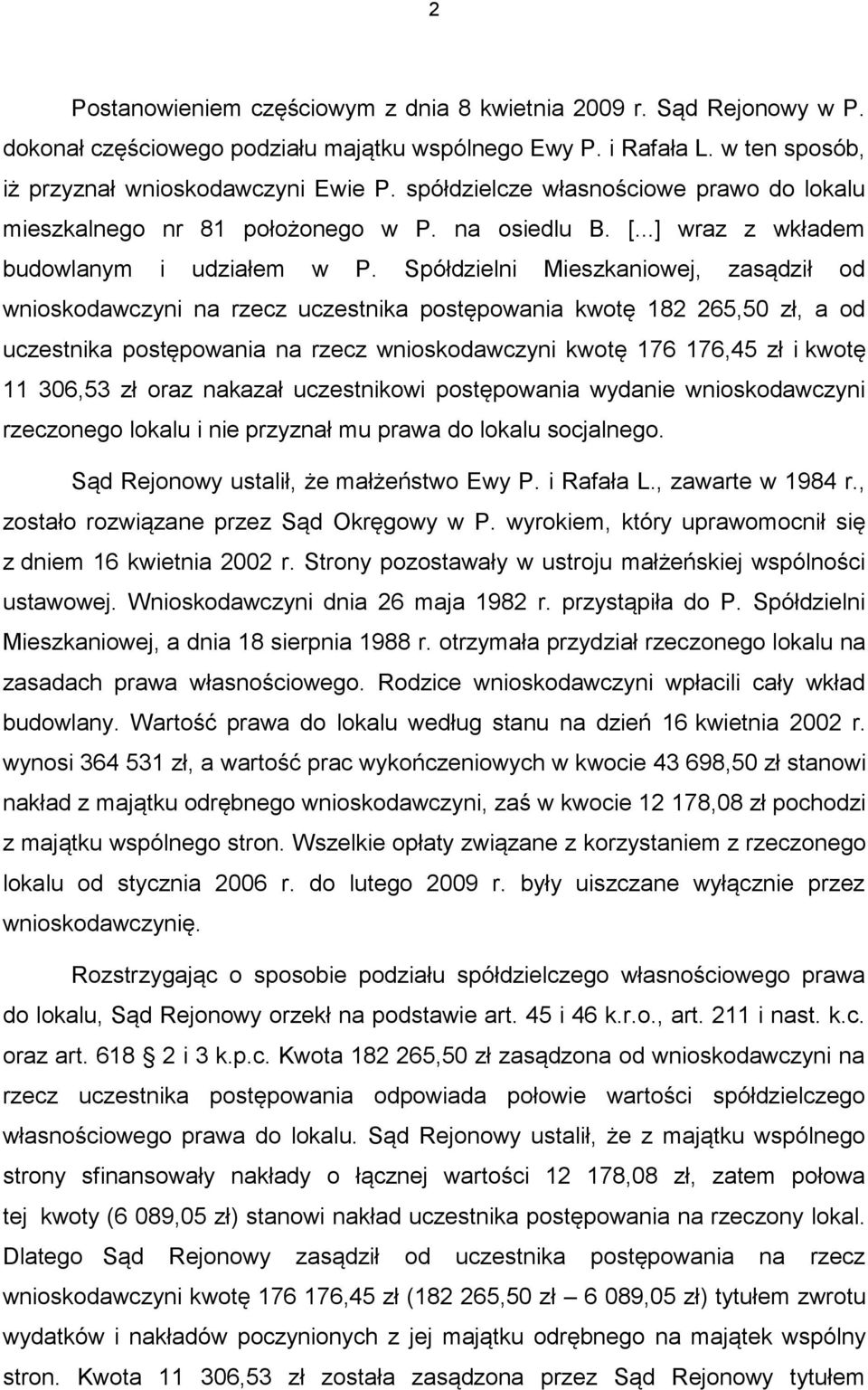 Spółdzielni Mieszkaniowej, zasądził od wnioskodawczyni na rzecz uczestnika postępowania kwotę 182 265,50 zł, a od uczestnika postępowania na rzecz wnioskodawczyni kwotę 176 176,45 zł i kwotę 11