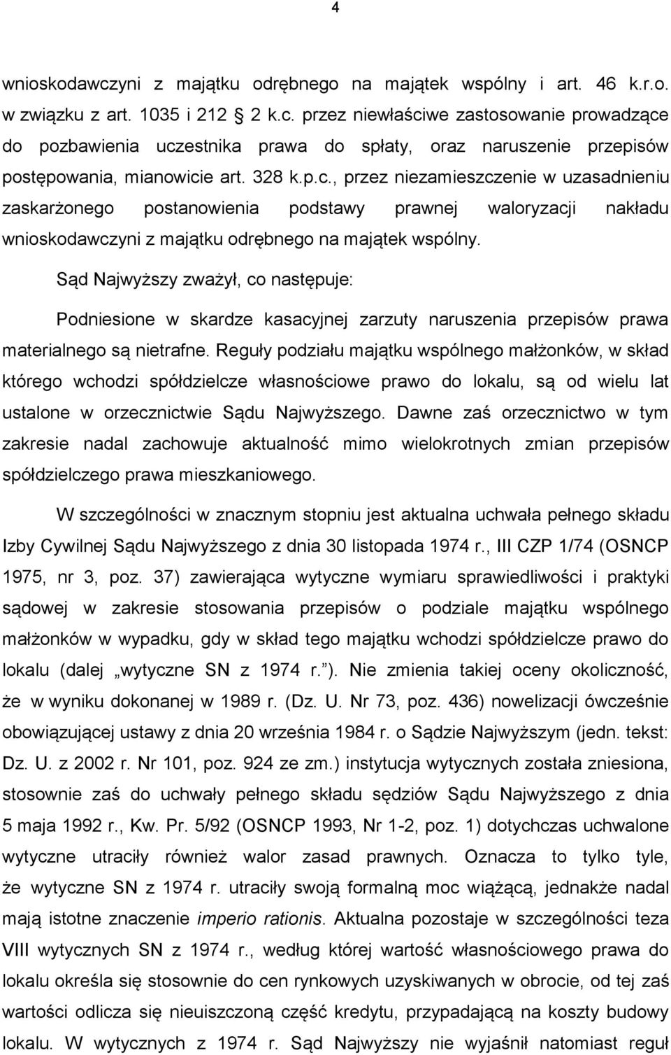 Sąd Najwyższy zważył, co następuje: Podniesione w skardze kasacyjnej zarzuty naruszenia przepisów prawa materialnego są nietrafne.