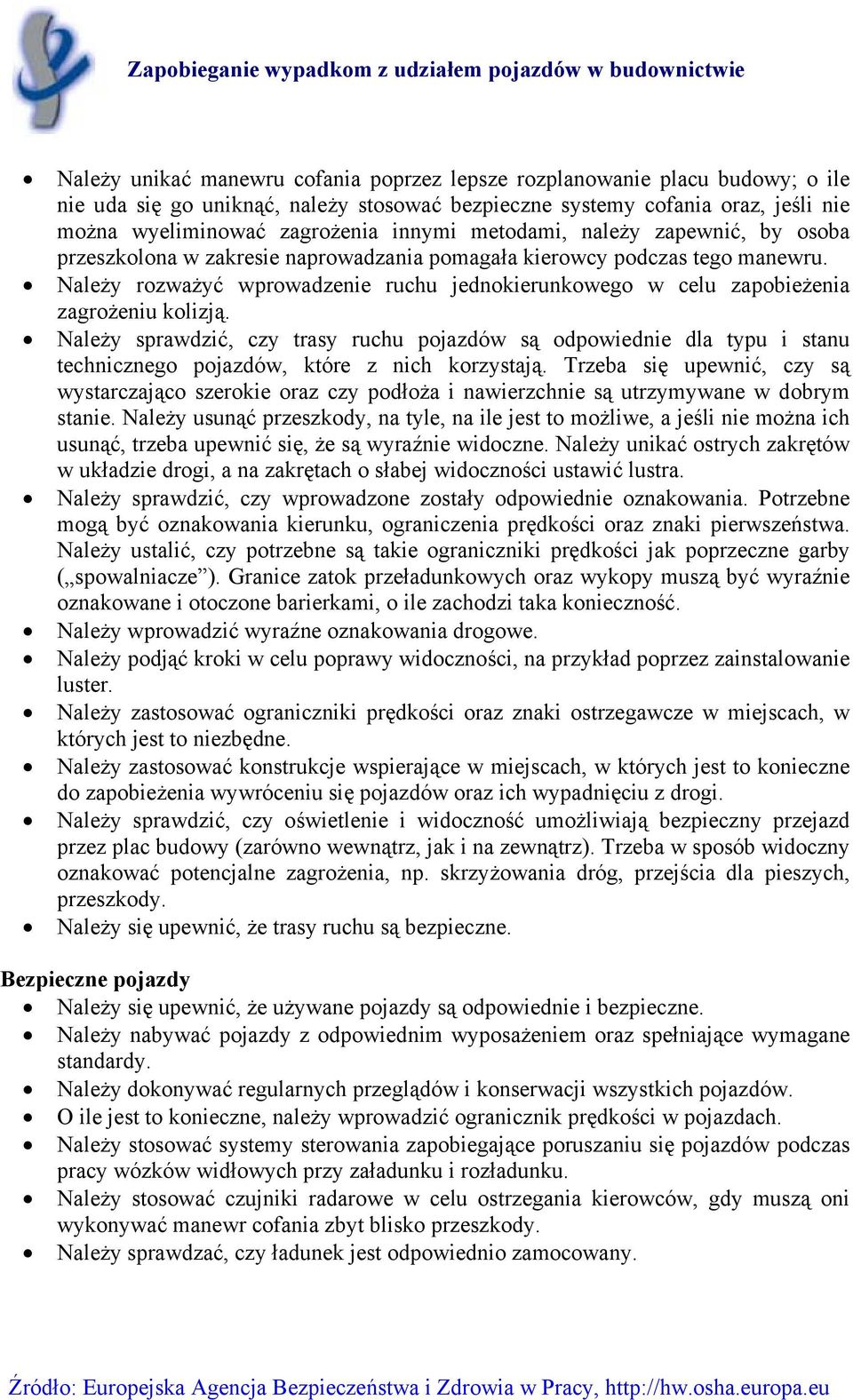 Należy rozważyć wprowadzenie ruchu jednokierunkowego w celu zapobieżenia zagrożeniu kolizją.