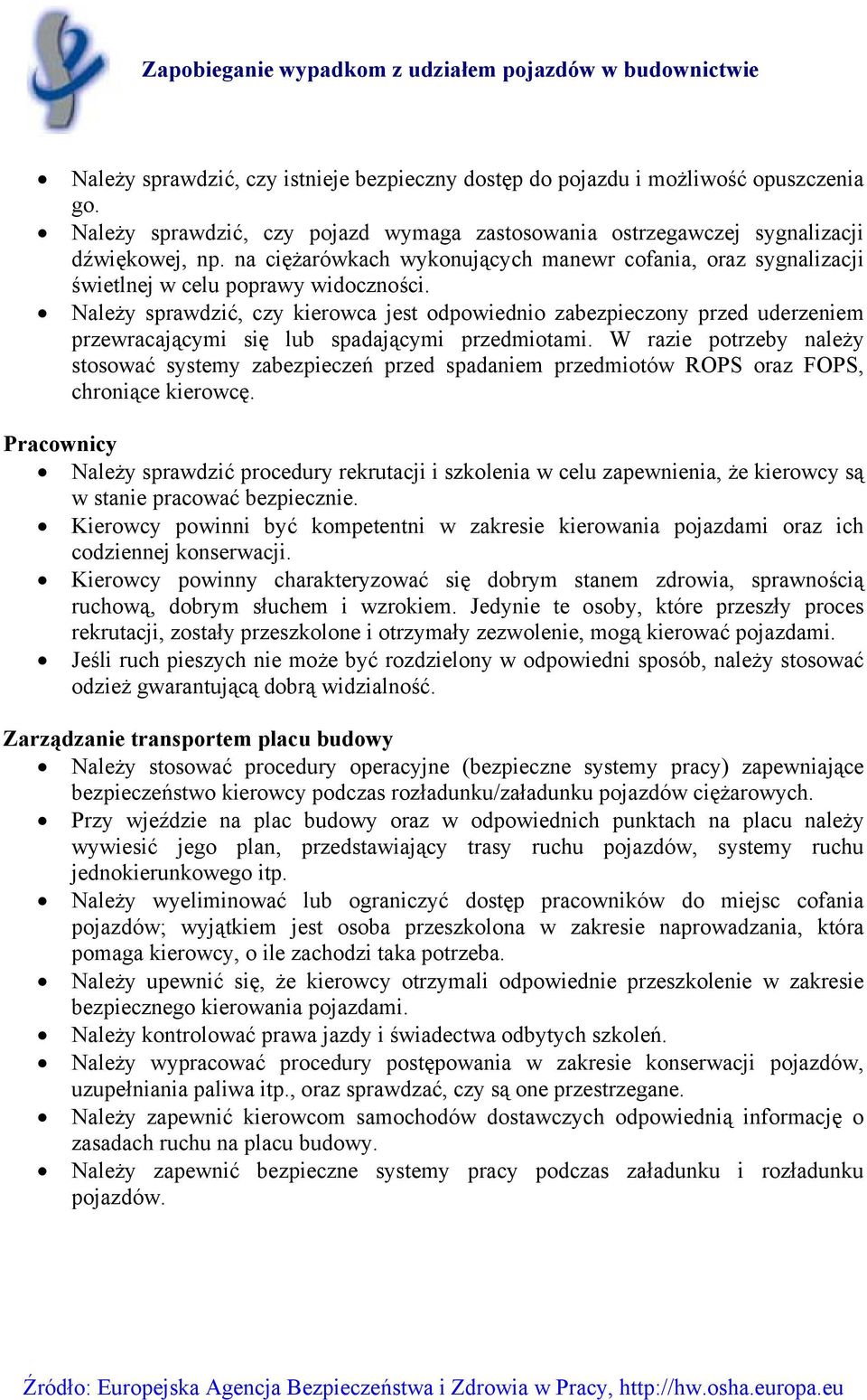 Należy sprawdzić, czy kierowca jest odpowiednio zabezpieczony przed uderzeniem przewracającymi się lub spadającymi przedmiotami.