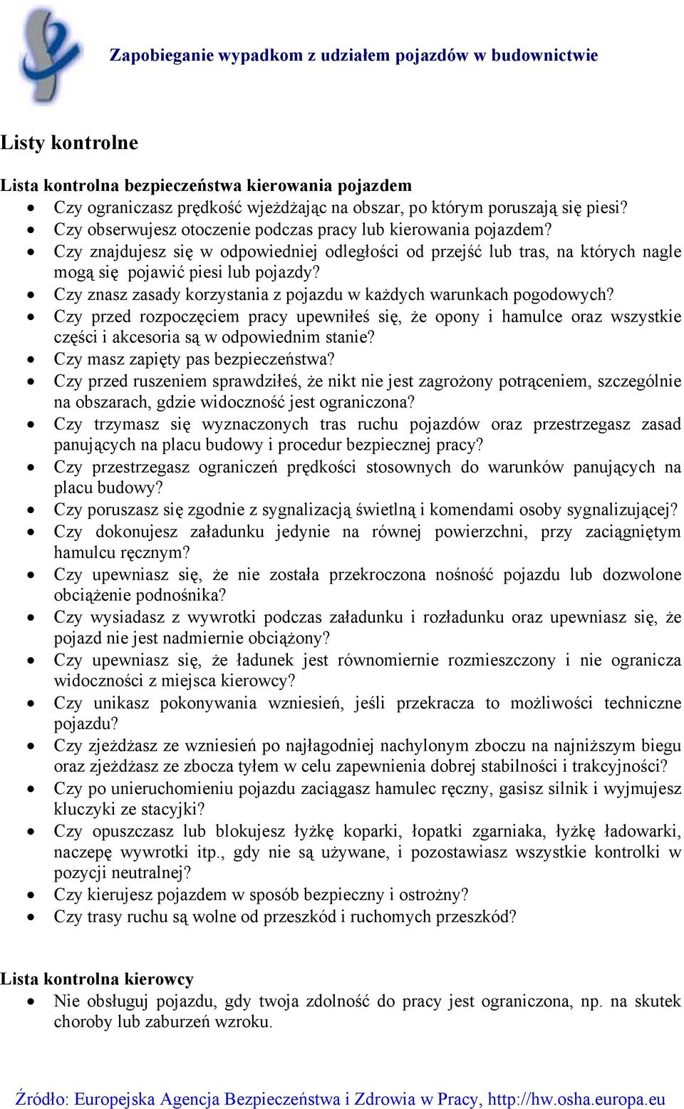 Czy znasz zasady korzystania z pojazdu w każdych warunkach pogodowych? Czy przed rozpoczęciem pracy upewniłeś się, że opony i hamulce oraz wszystkie części i akcesoria są w odpowiednim stanie?
