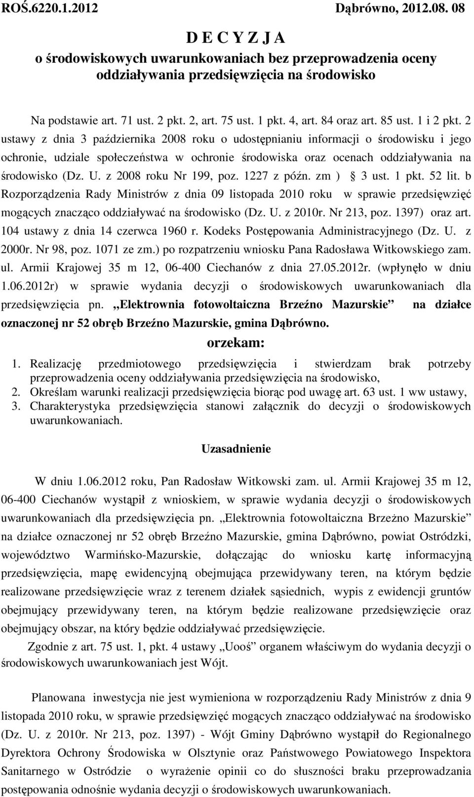 2 ustawy z dnia 3 października 2008 roku o udostępnianiu informacji o środowisku i jego ochronie, udziale społeczeństwa w ochronie środowiska oraz ocenach oddziaływania na środowisko (Dz. U.