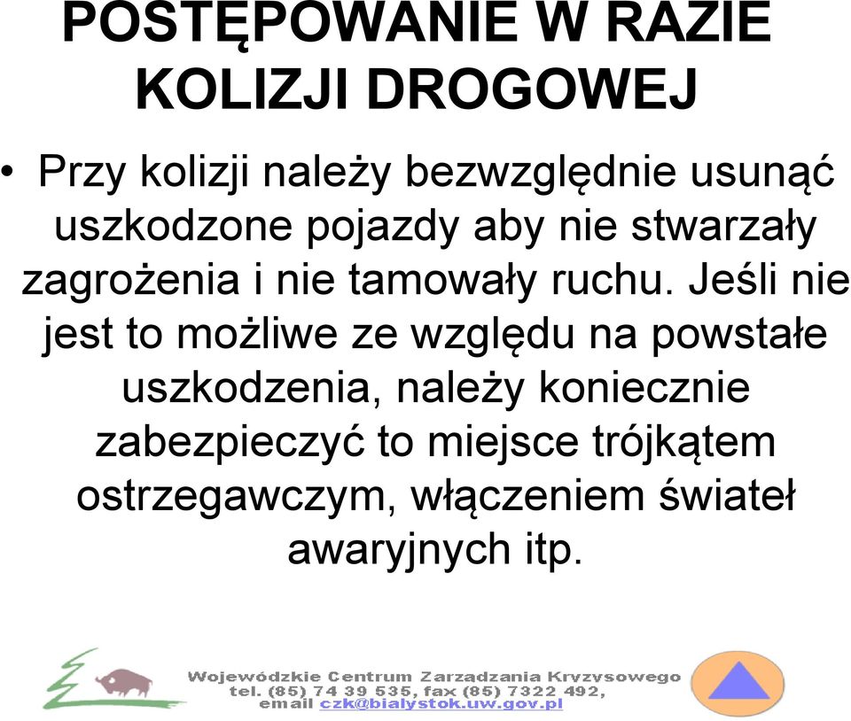 Jeśli nie jest to możliwe ze względu na powstałe uszkodzenia, należy