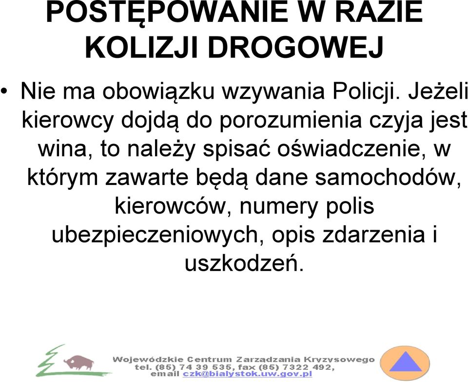 Jeżeli kierowcy dojdą do porozumienia czyja jest wina, to należy